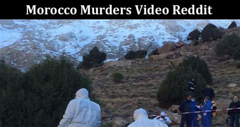 Danish intelligence services have authenticated a video circulating on social media that shows the murder of one of two Scandinavian women killed in Morocco as fears mount that the tourists were killed by Islamist extremists. . Morocco murders video reddit